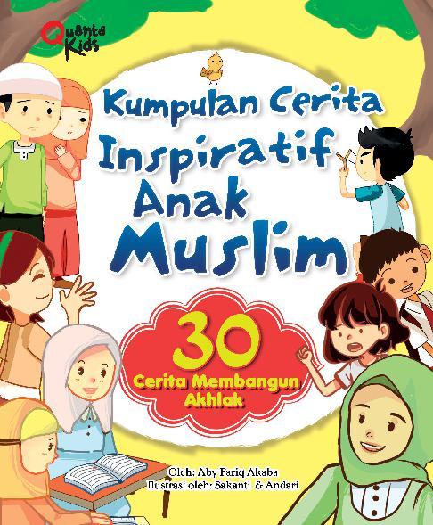 Kumpulan Cerita Inspiratif Anak Muslim : 30 Cerita Membangun Akhlak