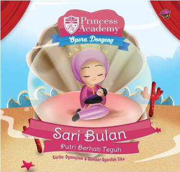 Princess Academy Opera Dongeng : sari bulan putri berhati teguh