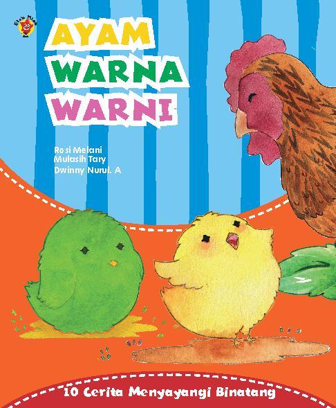 Ayam Warna Warni : 10 Cerita Menyayangi Binatang