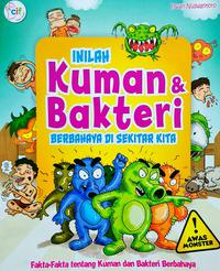 Inilah Kuman Dan Bakteri :  Berbahaya Disekitar Kita / Irwan Nuswantoro