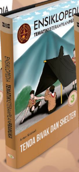 Ensiklopedia Tematik Keterampilan Pramuka 3 : Tenda, Bivak dan Shelter