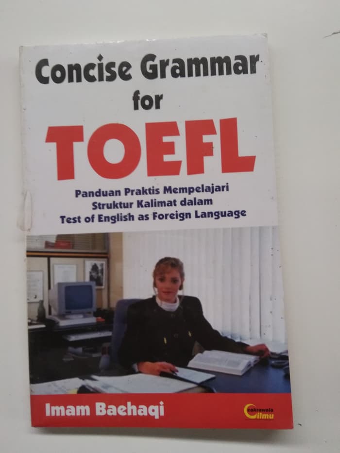 Concise Grammar For TOEFL :  Panduan Praktis Mempelajari Struktur Kalimat dalam Test of English as Foreign Language / Imam Baehaqi