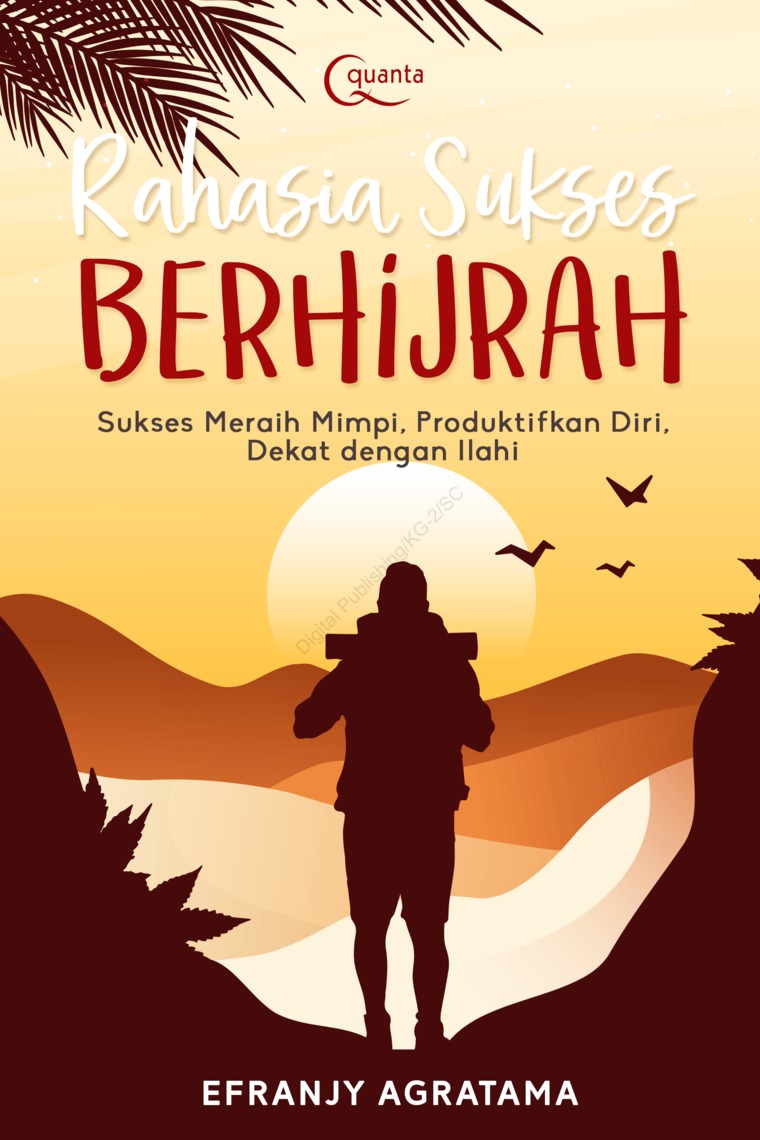 Rahasia Sukses Berhijrah : Sukses Meraih Mimpi, Produktifkan Diri, Dekat Dengan Ilahi