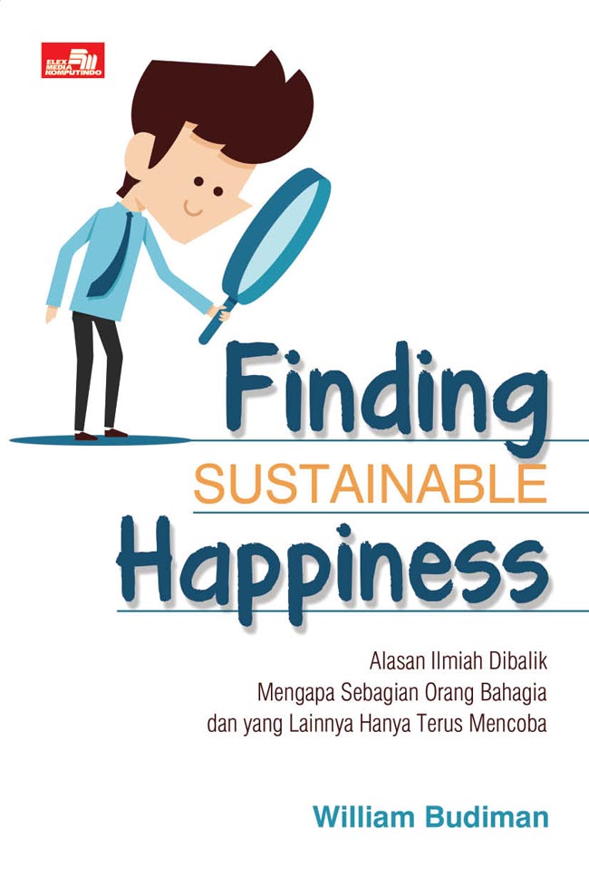 Finding Sustainable Happiness : Alasan Ilmiah dibalik Mengapa Sebagian Orang Bahagia dan yang Lainnya Haya Terus Mencoba