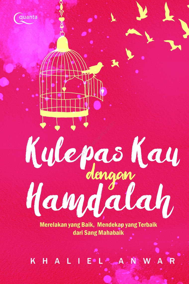 Kulepas Kau dengan Hamdalah : Merelakan yang Baik, Mendekap yang Terbaik dari Sang Mahabaik