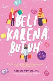 Beli karena butuh : the secret of financial management for young muslimah