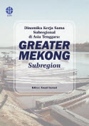 Dinamika Kerja Sama Sybregional di Asia Tenggara : Greater Mekong Subregion