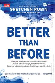 Better Than Before : Menguasai Kebiasaan dalam Kehidupan Sehari-hari