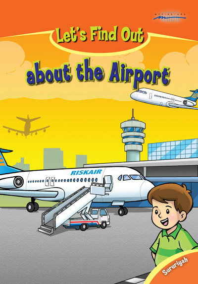 Let's Find Out about the Airport / Sururiyah ; Editor : Weni Rahayu ; D.W. Karina