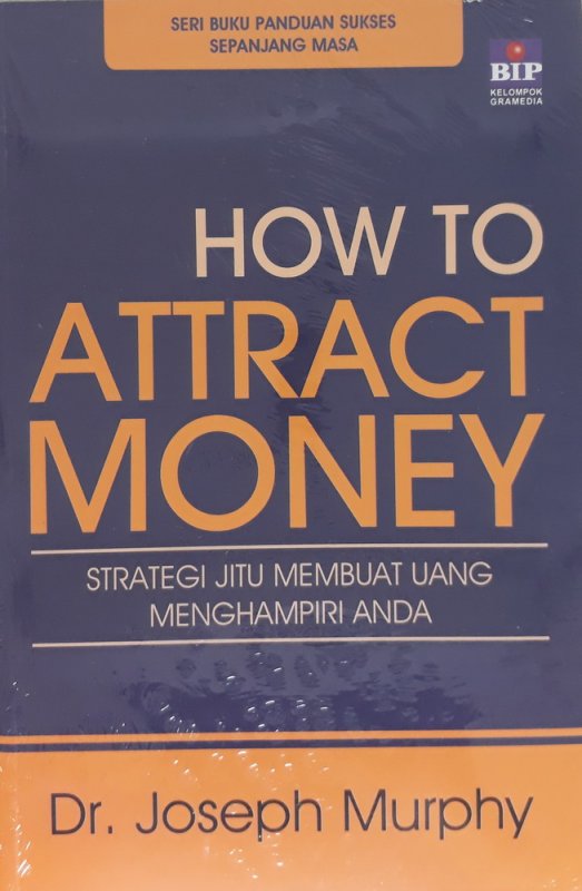 How to attract money : strategi jitu membuat kekayaan menghampiri anda