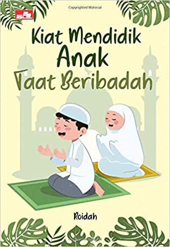 Kiat Mendidik Anak Taat Beribadah
