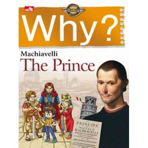 Why? The Prince :  Machiavelli / Visual ; Alih Bahasa : Endah Nawang Novianti