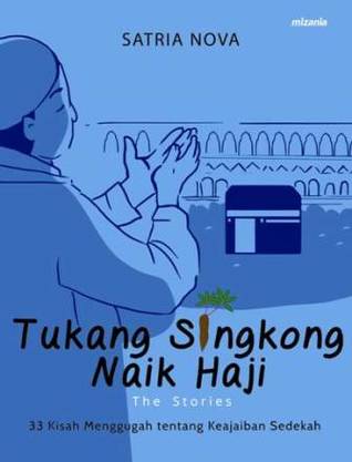 Tukang Singkong Naik Haji The Stories : 33 Kisah Menggugah Tentang Keajaiban Sedekah