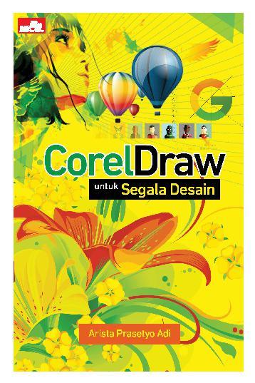 Coreldraw untuk Segala Desain / Arista Prasetyo Adi