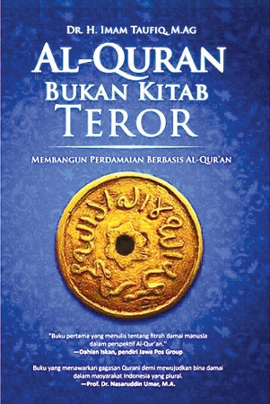 Al-Quran Bukan Kitab Teror :  Membangun Perdamaian Berbasis Al-Quran / Imam Taufiq ; penyunting. M. Nasrudin