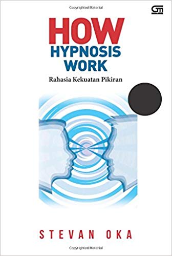 How hypnosis work : rahasia kekuatan pikiran