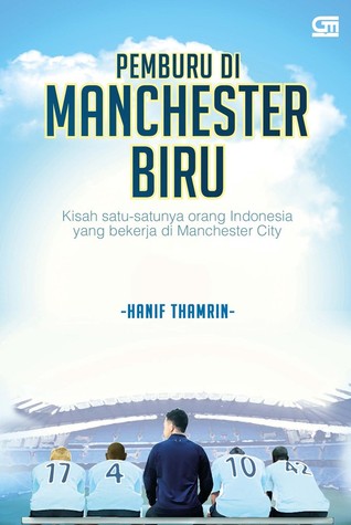 Pemburu Di Manchester Biru : Kisah satu-satunya orang Indonesia yang bekerja di Manchester City