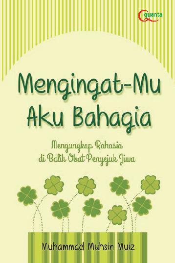 Mengingat-Mu Aku Bahagia : mengungkap rahasia di balik obat penyejuk jiwa
