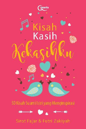 Kisah Kasih Kekasihku :  50 Kisah Suami Istri yang Menginspirasi / Sirot Fajar & Futri Zakiyah