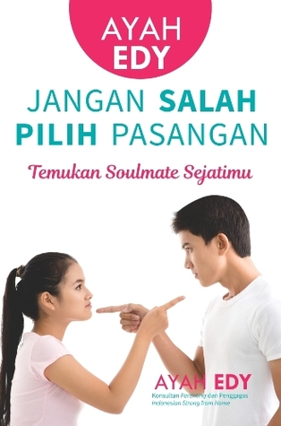 Ayah Edy :  Jangan  Salah Pilih Pasangan / Ayah Edy ; penulis pendamping. Sherly Puspita editor. Novikasari Eka S.