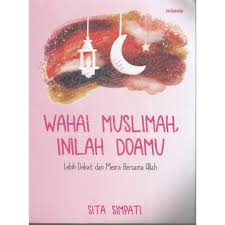 Wahai Muslimah, Inilah Doamu : Lebih Dekat Dan Mesra Bersama Allah