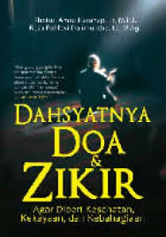 Dahsyatnya Doa & Zikir : Agar diberi kesehatan, kekayaan, dan kebahagiaan / Khoirul Amru Harahap ; Reza Pahlevi Dalimunthe