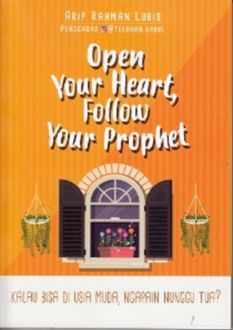 Open Your Heart, Follow Your Prophet (Special Edition) / Arief Rahman ; penyunting: Firdaus Agung