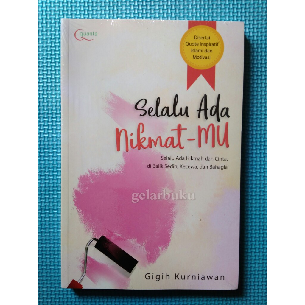 Selalu Ada Nikmat-MU : Selalu Ada Hikmah Dan Cinta Dibalik Sedih, Kecewa, Dan Bahagia