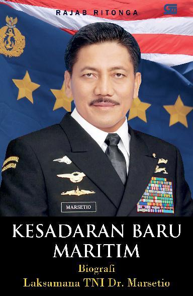 Kesadaran Baru Maritim : Biografi Laksamana TNI DR. Marsetio