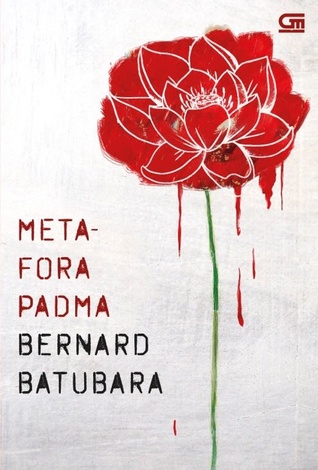 Metafora Padma / Bernard Batubara ; Penyunting : Siska Yuanita