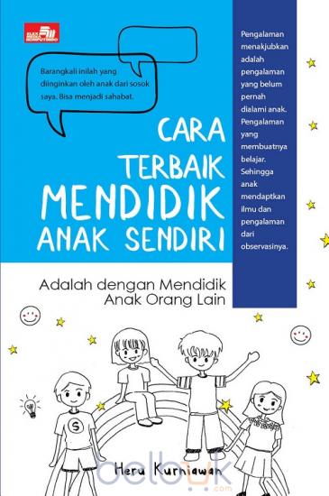 Cara Terbaik Mendidik Anak Sendiri Adalah Dengan Mendidik Anak Orang Lain / Heru Kurniawan