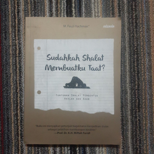 Sudahkah shalat membuatku taat? :  tuntunan shalat pembentuk akhlak dan adab / M. Fauzi Rachman ; Ed., Yadi Saeful Hidayat, Abu Mumtaza