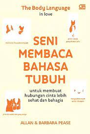 The Body Language Of Love : Seni Membaca Bahasa Tubuh : untuk membuat hubungan cinta lebih sehat dan bahagia