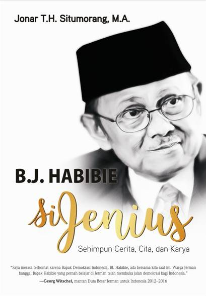 B.J. Habibie Si Jenius :  Sehimpun Cerita, Cita, dan Karya / Jonar T.H. Situmorang ; Editor : Muhammad Ali Fakih
