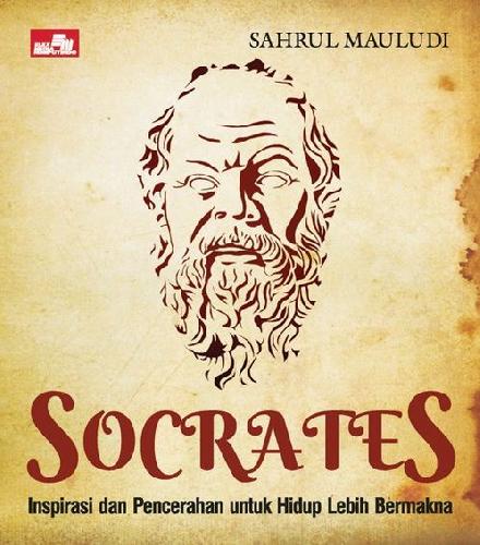 Socrates. :  inspirasi dan pencerahan untuk hidup lebih bermakna / Sahrul Mauludi