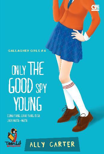 Cuma yang Lihai yang Bisa Jadi Mata-Mata = Only The Good Spy Young / Ally Carter ; Alih bahasa : Alexandra Karina ; Penyunting : Nina Andiana