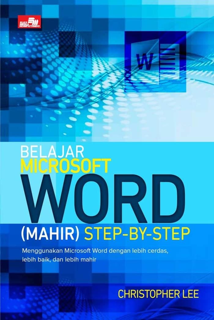 Belajar Microsoft Word (Mahir) Step-By-Step : Menggunakan Microsoft Word dengan Lebih Cerdas, Lebih Baik, dan Lebih Mahir