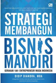 Strategi Membangun Bisnis Mandiri : Gerakan 1001 Entrepreneur Muda Indonesia