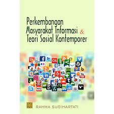 Perkembangan Masyarakat Informasi Dan Teori Sosial Kontemporer / Rahma Sugiharti