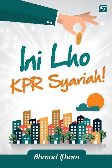 Ini Lho KPR Syariah! / Ahmad Ifham