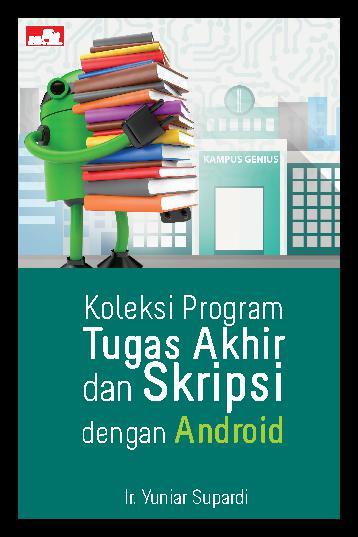 Koleksi Program Tugas Akhir dan Skripsi dengan Android / Yuniar Supardi