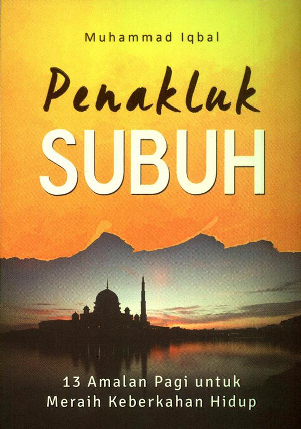 Penakluk Subuh. : 13 Amalan Pagi Untuk Meraih Keberkahan Hidup