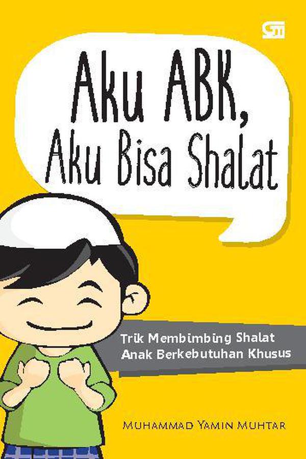 Aku ABK, Aku Bisa Shalat : Trik Membimbing Shalat Anak Berkebutuhan Khusus