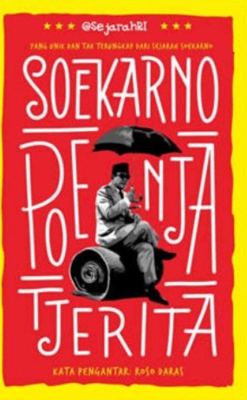 Soekarno Poenja Tjerita / @SejarahRI ; penyunting ahli. Roso Daras ; penyunting. Eka Saputra