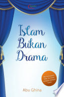 Islam Bukan Drama / Abu Ghina