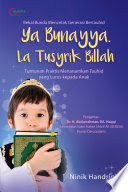Ya Bunayya. La Tusyrik Billah : Tuntunan Praktis Menanamkan Tauhid yang Lurus kepada Anak