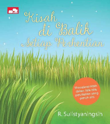 Kisah di balik setiap perhentian : memaknai lebih dalam titik-titik perubahan yang penuh arti