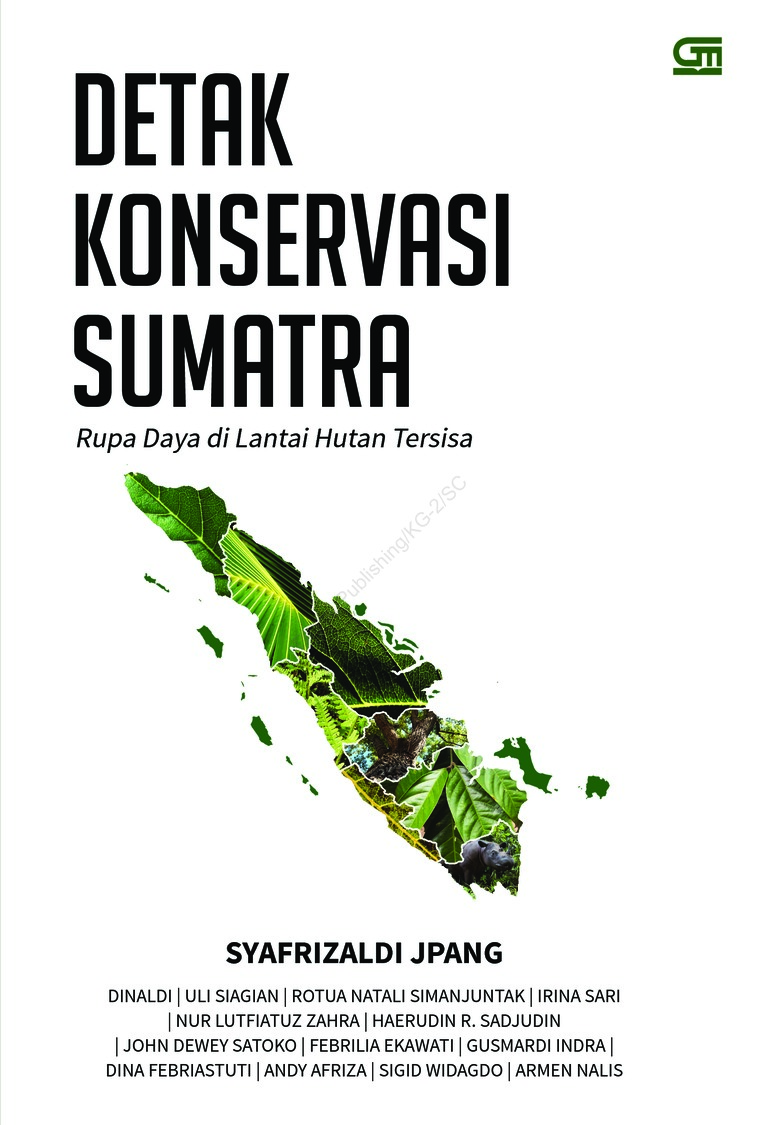 Detak Konservasi Sumatra : Rupa Daya Di Lantai Hutan Tersisa