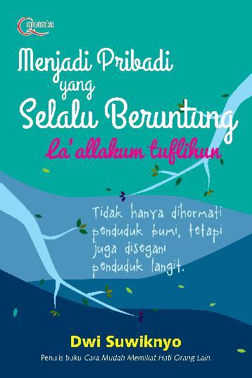 Menjadi pribadi yang selalu beruntung la'allakum tuflihun : tidak hanya dihormati penduduk bumi, tetapi juga disegani penduduk langit