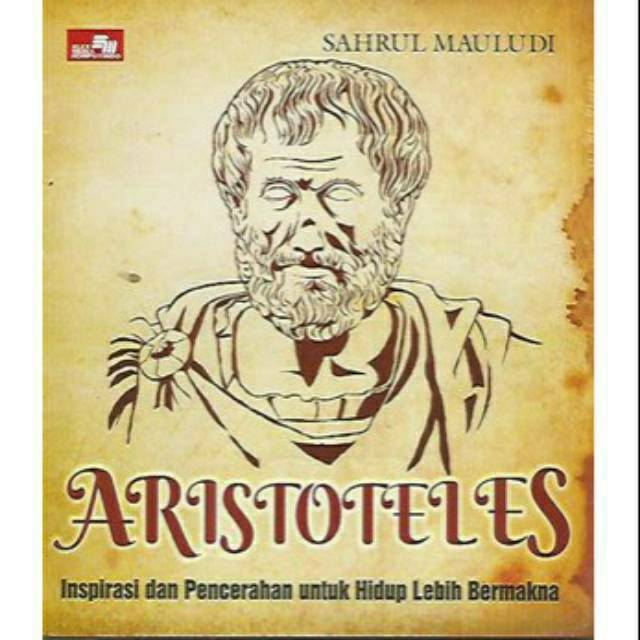 Aristoteles : Inspirasi dan Pencerahan Untuk Hidup Lebih Bermakna